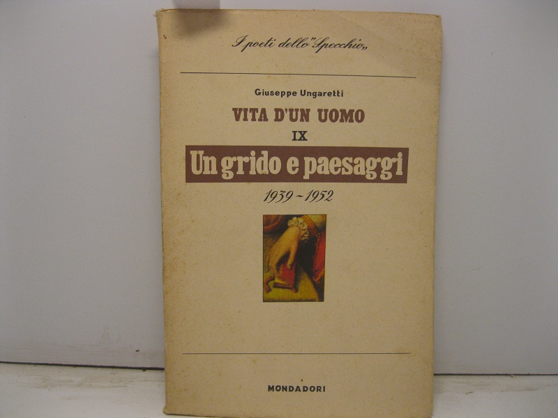 Vita d'un uomo, poesie.  VI   UN GRIDO E PAESAGGI.  Con uno studio di Piero Bigongiari